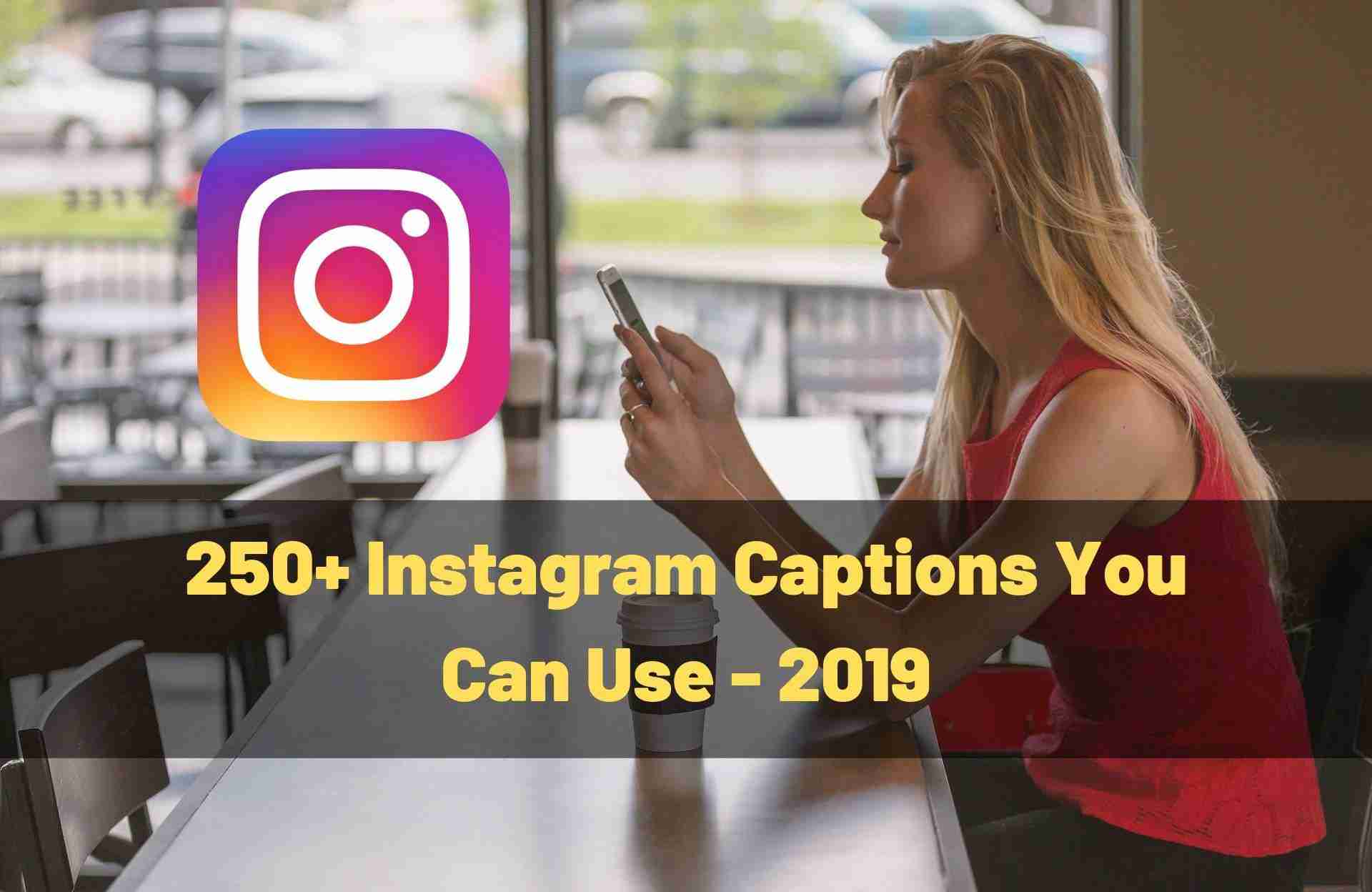 250+ Instagram Captions You Can Use - 2019